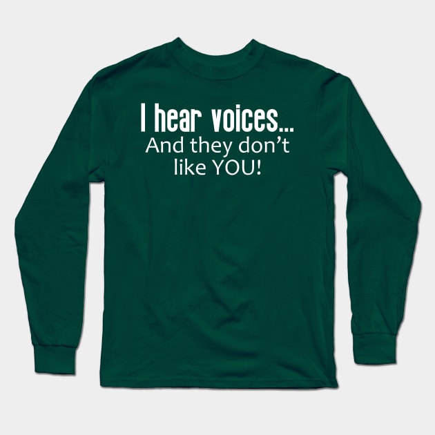 I Hear Voices ... And They Don't Like You Long Sleeve T-Shirt by PeppermintClover